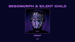 Besomorph & Silent Child - IDGAF