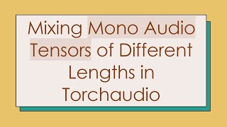 Mixing Mono Audio Tensors Of Different Lengths In Torchaudio