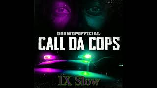 Doowop Official - Call Da Cops (1X Slow)