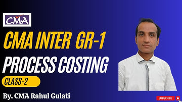 Process Costing CMA Inter Cost Accounting Class-2 By. CMA Rahul Gulati