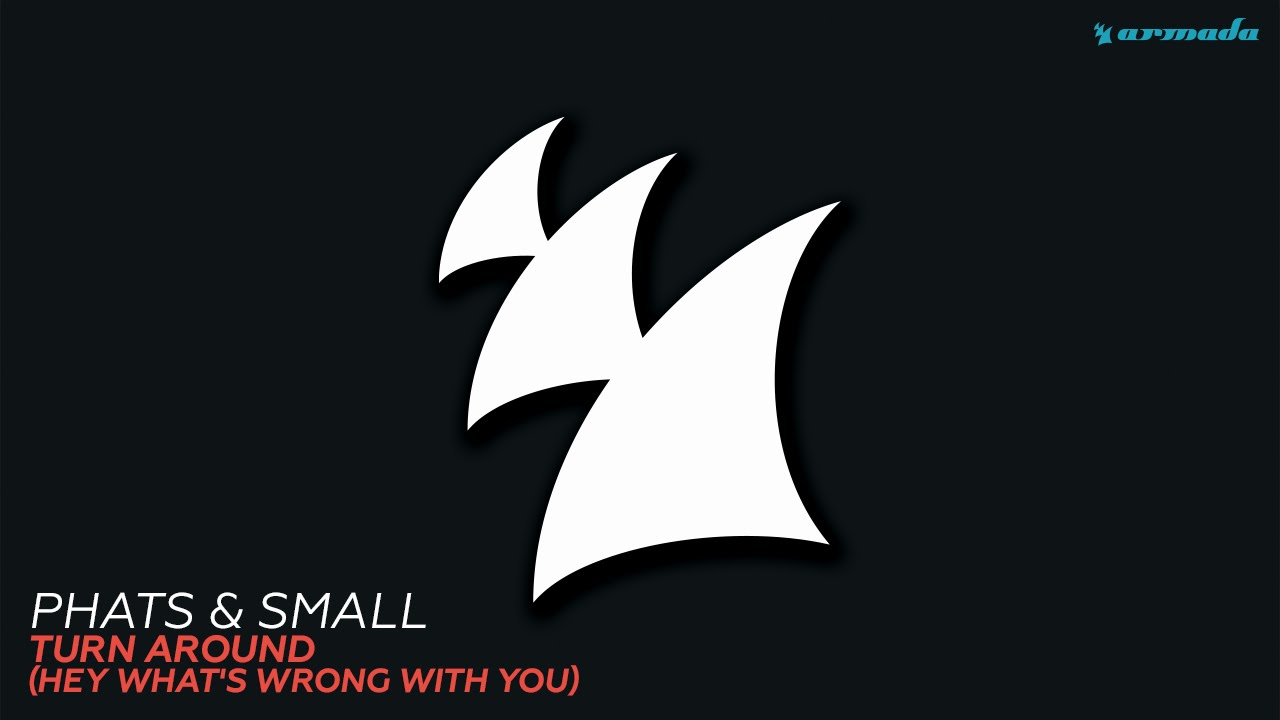 Assista a Phats & Small - Turn Around (Hey What's Wrong With You) (Maison & Dragen Remix) no YouTube Assista a Phats & Small - Turn Around (Hey What's Wrong With You) (Maison & Dragen Remix) no YouTube