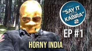 Say It With Kabira | S02E01| Horny India | Kabir Sadanand | HD