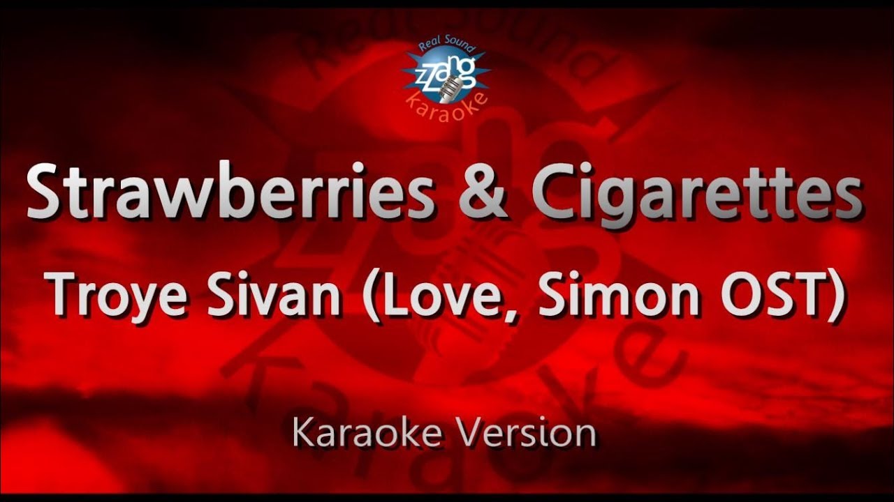 Troye SivanStrawberries & Cigarettes (Love, Simon OST) (Karaoke
