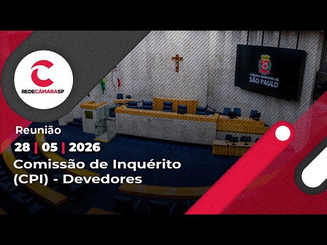Comissão Parlamentar de Inquérito (CPI) - Devedores | 28/05/2026