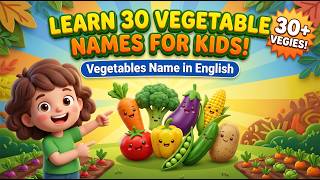 Learn 30 Vegetable Names for Kids 🥕🥦 | Vegetables Name in English | Educational Video for Kids