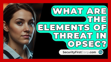 What Are The Elements Of Threat In OPSEC? - SecurityFirstCorp.com