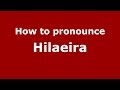 How to pronounce Hilaeira (Greek/Greece) - PronounceNames.com