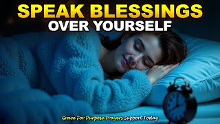Speak Blessings Over Yourself Before Sleep | Powerful Night Prayer for Breakthrough