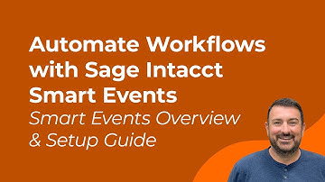 Automate Workflows with Sage Intacct Smart Events | Smart Events Overview & Setup Guide