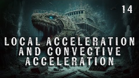 14. Local Acceleration and Convective Acceleration | Chemical Engineering | The Engineer Owl #fluid