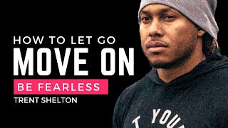 HOW TO LET GO OF FEAR: MOVE ON AND TRUST | TRENT SHELTON