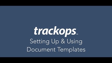 Trackops: Setting Up & Using Document Templates