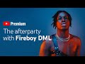 Fireboy DML YouTube Premium afterparty