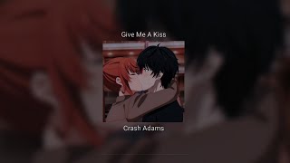 Give Me A Kiss - Crash Adams [ Speed Up + Reverb ] | Tiktok Mashup