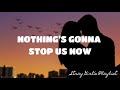 NOTHING’S GONNA STOP US NOW - STARSHIP  | LYRICS