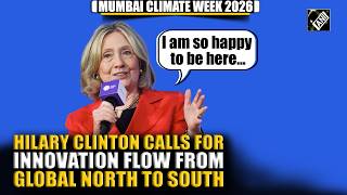 ‘Have to do innovation here’: Hilary Clinton hails India as innovation hub at Mumbai Climate Week