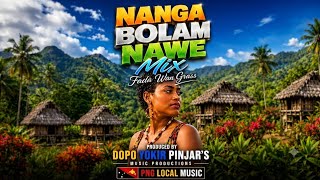 Nanga Bolam Nawe Mix - Fada Wan Grass | PNG Local Music 2026 #PNGMusic #WorldMusic #PacificVibes