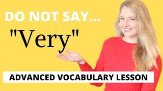 Stop saying "very" - improve your vocabulary with these advanced
english words