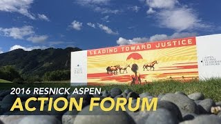 Leading Toward Justice – Resnick Aspen Action Forum 2016