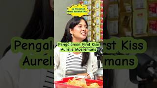 First Kiss Aurelie Moeremans prazteguh podcast pwk aureliemoeremans vibespodcastid