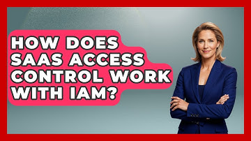 How Does SaaS Access Control Work With IAM? - The SaaS Pros Breakdown