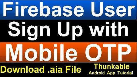Download .aia file of OTP Verification System in Thunkable for user Signup and Login using Firebase