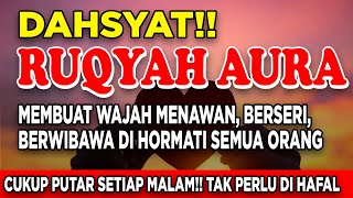 DAHSYAT!! RUQYAH AURA MEMBUAT WAJAH MENAWAN, BERSERI, BERWIBAWA DI HORMATI SEMUA ORANG