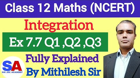 Class 12 Maths Chapter 7 Exercise 7.7 Q1 Q2 Q3 | Integration | SIR JEE ACADEMY | Mithilesh Sir