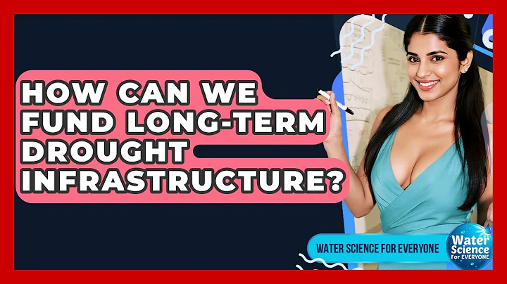 How Can We Fund Long-term Drought Infrastructure? - Water Science For Everyone