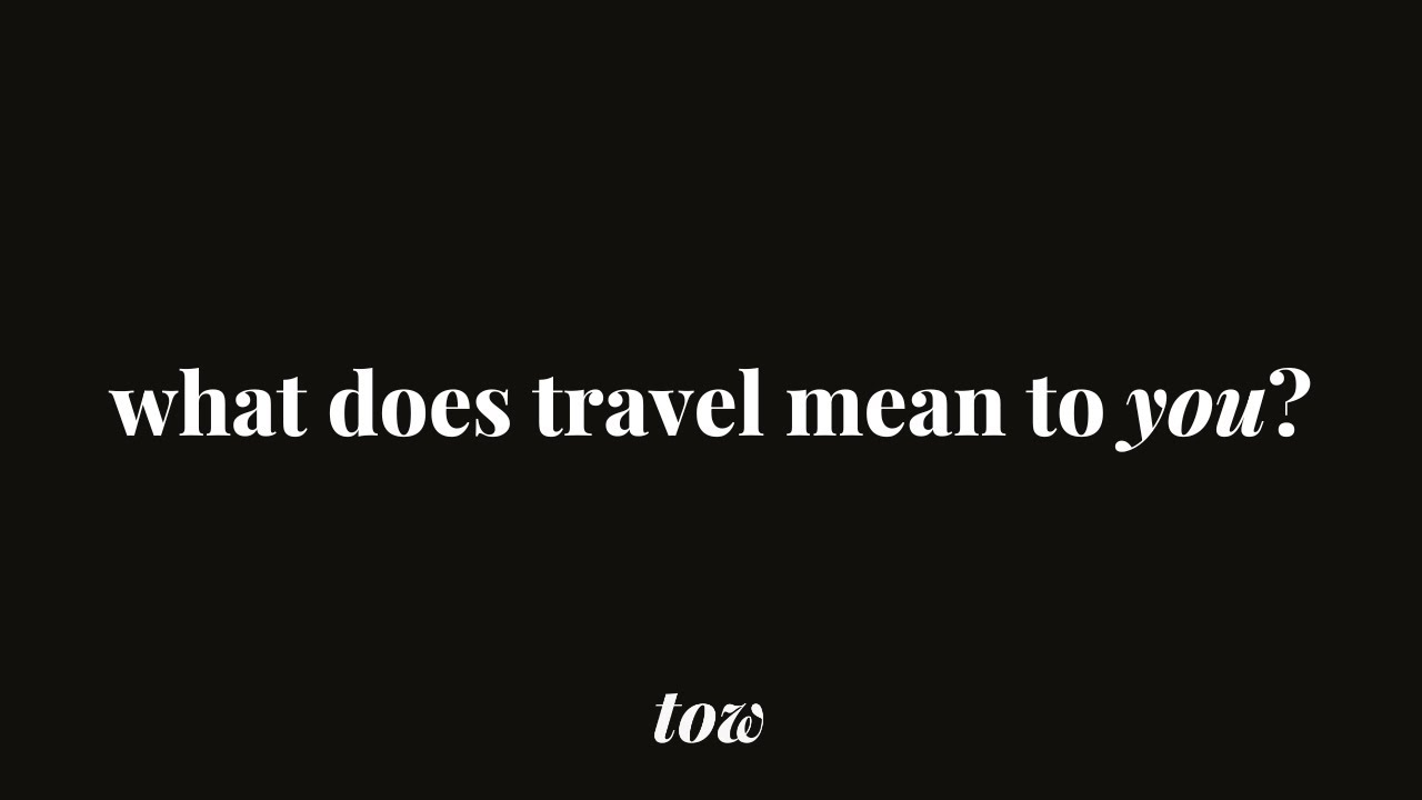 what-does-travel-mean-to-you-youtube