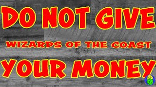 Do Not Give Wizards of the Coast Your Money