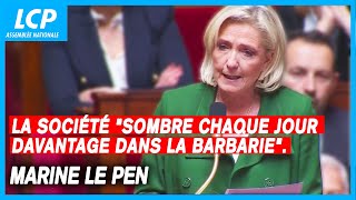 Marine Le Pen : la société 'sombre chaque jour davantage dans la barbarie'