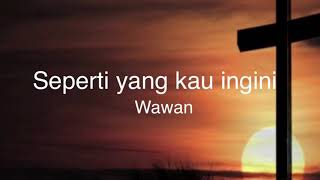 Seperti yang kau ingini - wawan lagu rohani 詩歌 with lyric