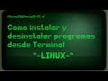 Linux: Cómo instalar y desinstalar programas desde Terminal