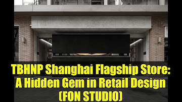 TBHNP Shanghai Flagship Store: A Hidden Gem in Retail Design (FON STUDIO)