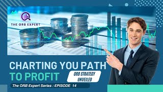 Charting Your Path to Profit - ORB Strategy Unveiled | The ORB Expert Ep.14