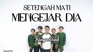 Kangen Band | Setengah Mati Mengejar Dia (Lirik)