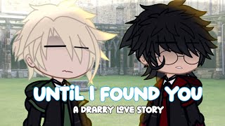 Until I Found You [] A Drarry Love Story [] OG! [] 10K SPECIALL [] ENJOYY [] XAVYXAVIER!