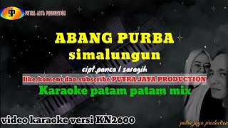 ABANG PURBA//Karaoke patam patam//versi kn2600//cipt.panca l saragih @putrajayaproduction