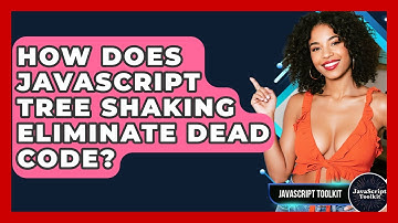 How Does JavaScript Tree Shaking Eliminate Dead Code? - JavaScript Toolkit