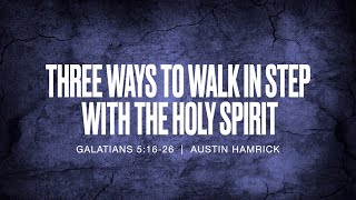Celebrity Three Ways to Walk in Step with the Spirit  |  Galatians 5:16-26  |  Austin Hamrick Profile