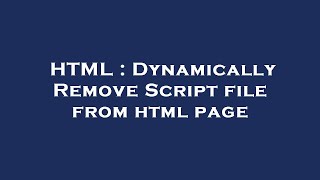 HTML : Dynamically Remove Script file from html page