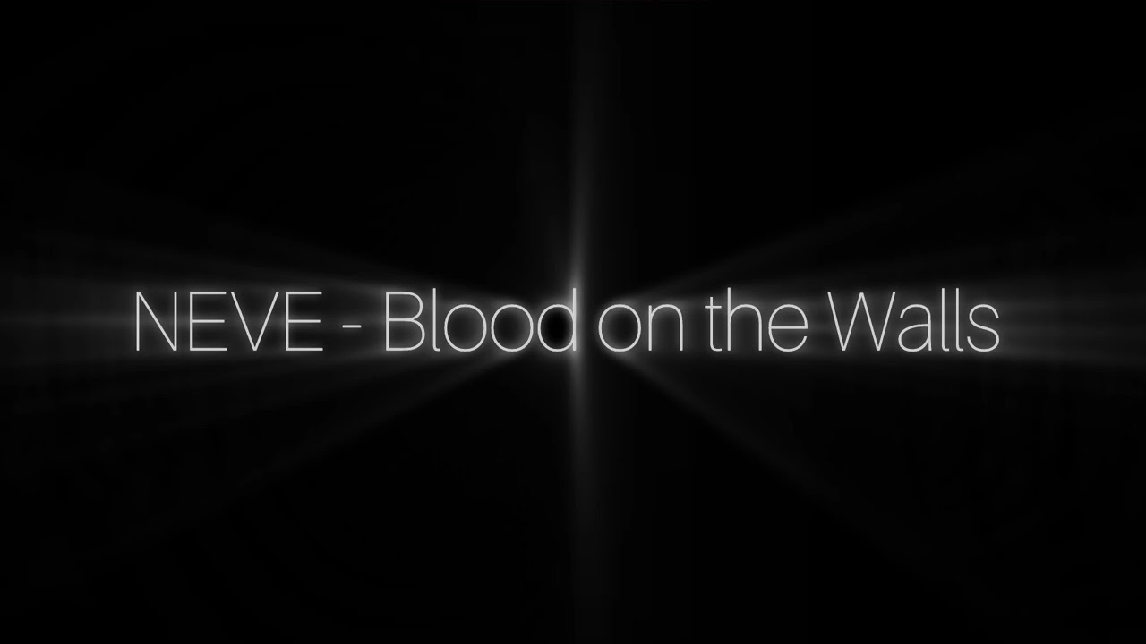 NEVE - Blood on the Walls