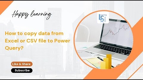 How to copy data from Excel or CSV file to Power Query?