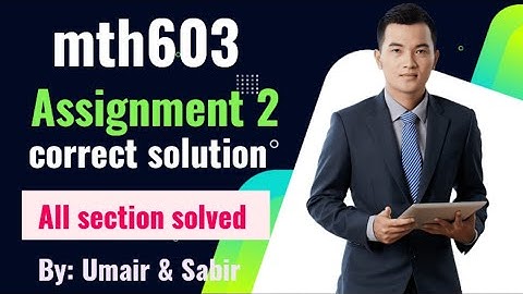 mth603 assignment 2 solution 2023 || all section solved|section Maria, mubshir, zulfiqar|| #mth603