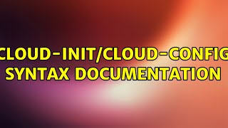 Ubuntu Cloud-Initcloud-Config Syntax Documentation