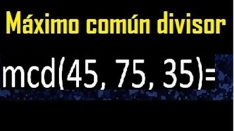 mcd de 45 75 35 , maximo comun divisor de varios numeros , ejemplos resueltos
