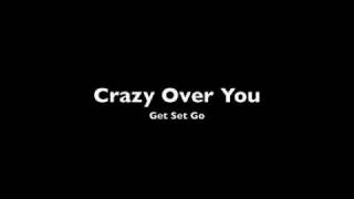 Vignette de la vidéo "Crazy Over You - Get Set Go"