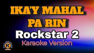 IKA’Y MAHAL PA RIN - Rockstar 2 (Karaoke Version)