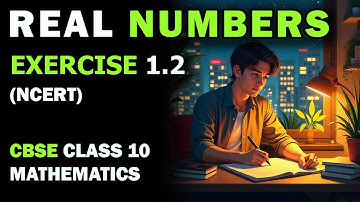 Real Numbers Class 10 – Chapter 1 Exercise 1.2 Explained | CBSE 2025-26